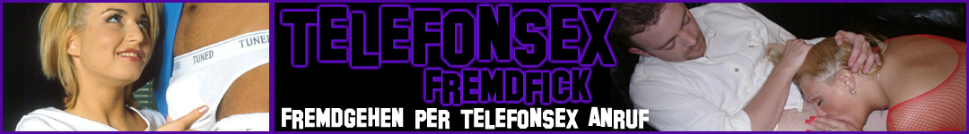 Telefonsex Fremdfick